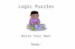 Logic Puzzles Write Your Own! Name: _______________________.