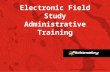 Electronic Field Study Administrative Training. Electronic Field Study Administrative Training Training Objectives Brief Product Suite Overview Discussion: