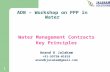 1 ADB – Workshop on PPP in Water Water Management Contracts Key Principles Anand K Jalakam +91-99720-01819 anandkjalakam@gmail.com.