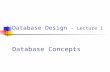 Database Design - Lecture 1 Database Concepts. 2 Lecture Objectives Data vs Information Historical Roots of Databases What is a database, what it does,