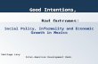 Bad Outcomes: G ood Intentions, G ood Intentions, Social Policy, Informality and Economic Growth in Mexico Santiago Levy Santiago Levy Inter-American Development.