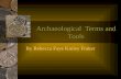 Archaeological Terms and Tools By Rebecca Faye Kinley Fraker.