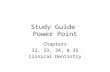 Study Guide Power Point Chapters 32, 33, 34, & 35 Clinical Dentistry.