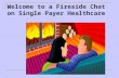 Welcome to a Fireside Chat on Single Payer Healthcare.