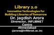 Dr. Jagdish Arora Direrector, INFLIBNET Centre Ahmedabad ( jarora@inflibnet.ac.in )