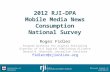2012 RJI-DPA Mobile Media News Consumption National Survey Roger Fidler Program Director for Digital Publishing Director of RJI Digital Publishing Alliance.