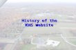 History of the KHS Website. 1998-99 The high school site consisted of six static pages of information that had not been updated for six months Mrs. Santilli.