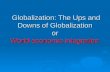 Globalization: The Ups and Downs of Globalization or World economic integration Globalization: The Ups and Downs of Globalization or World economic integration.