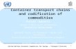 United Nations Economic Commission for Europe - Transport Division Statistics Netherlands 1 Container transport chains and codification of commodities.