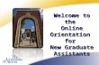 1 Welcome to the Online Orientation for New Graduate Assistants.