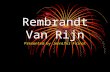 Rembrandt Van Rijn Presented by Jennifer Fainot. Rembrandt 1606-1669 At the age of 13 Rembrandt began Latin school to prepare for a life in politics.