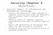 Security Chapter 8 Objectives Societal impact of information and information technology –Explain the meaning of terms related to computer security and.