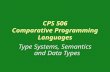CPS 506 Comparative Programming Languages Type Systems, Semantics and Data Types.