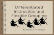 Differentiated Instruction and Flexible Grouping Kimberly A. Mearman.