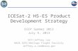 ICESat-2 H5-ES Product Development Strategy ESIP Summer 2013 July 9, 2013 SGT/Jeffrey Lee NASA GSFC/Wallops Flight Facility Jeffrey.e.lee@nasa.gov.
