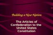 Building a New Nation The Articles of Confederation to the United States Constitution.