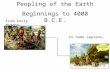 Peopling of the Earth Beginnings to 4000 B.C.E. From Early Humans… to homo sapiens…