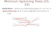 Definition: Given an undirected graph G = (V, E), a spanning tree of G is any subgraph of G that is a tree Minimum Spanning Trees (Ch. 23) abc d f e gh.