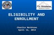 ELIGIBILITY AND ENROLLMENT Charlie Matthies April 14, 2014.