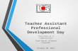 Teacher Assistant Professional Development Day Your Role as a Communicator Tara Hatch, Glendia Cloutier October 20, 2014.