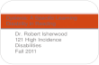 Dr. Robert Isherwood 121 High Incidence Disabilities Fall 2011 Dyslexia: A Specific Learning Disability in Reading.