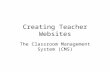 Creating Teacher Websites The Classroom Management System (CMS)