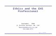 Foil 1 8/21/03 WRGartman Ethics and the EHS Professional September, 2004 W. Richard Gartman, MS, CSP Rgartman@austin.rr.com 512-560-2771.