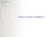 Does truth matter? ToK - Truth. Subjective truth Objective truth Provisional truth Absolute truth ToK - Truth.