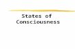 States of Consciousness. Waking Consciousness ï‚§ Consciousness ï‚§ our awareness of ourselves and our environments