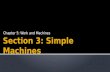 Chapter 5: Work and Machines.  Describe the six types of simple machines.  Explain how the different types of simple machines make work easier.  Calculate.