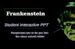 Frankenstein Student Interactive PPT Responses are to be put into the class submit folder.