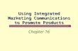 Using Integrated Marketing Communications to Promote Products Chapter 16.