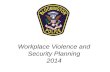 Workplace Violence and Security Planning 2014 Presented by: Officer Andrew Risdall, Bloomington Police Department Police Officer with Bloomington since.