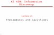 1 CS 430: Information Discovery Lecture 21 Thesauruses and Gazetteers.