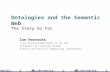 Ontologies and the Semantic Web The Story So Far Ian Horrocks Information Systems Group Oxford University Computing Laboratory.