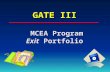 GATE III MCEA Program Exit Portfolio During this session... LogisticsLogistics Portfolio structurePortfolio structure Examples of entriesExamples of.