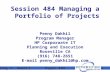 Paper 484 Penny F. Dakhil 1 Session 484 Managing a Portfolio of Projects Penny Dakhil Program Manager HP Corporaate IT Planning and Execution Roseville.
