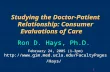 2/16/05 1 Studying the Doctor-Patient Relationship: Consumer Evaluations of Care Ron D. Hays, Ph.D. Studying the Doctor-Patient Relationship: Consumer.