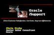 Drive Customer Satisfaction. Cut Costs. Improve Efficiencies. Oracle i Support Chris Kirby Senior Sales Consultant Oracle.