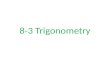8-3 Trigonometry. Trigonometry Trigonometry (Trig) is used to find missing angles and sides of a right triangle There are 3 common trig functions – Sine.