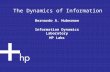 The Dynamics of Information Bernardo A. Huberman Information Dynamics Laboratory HP Labs.