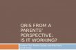 QRIS FROM A PARENTS’ PERSPECTIVE: IS IT WORKING? Kathryn Tout, Martha Zaslow, and Nikki Forry Child Trends.