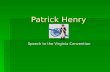 Patrick Henry Speech to the Virginia Convention. Biography  The life of Patrick Henry   The most celebrated orator of the American Revolution   May.