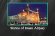Shrine of Imam Ali(as). Roza of Imam Ali(as) Shrine of Imam Ali(as)