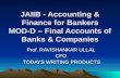 JAIIB - Accounting & Finance for Bankers MOD-D – Final Accounts of Banks & Companies Prof. RAVISHANKAR ULLAL CFO TODAYS WRITING PRODUCTS TODAYS WRITING.
