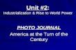 Unit #2: Industrialization & Rise to World Power PHOTO JOURNAL America at the Turn of the Century.