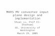 MARS MV converter input plane design and implementation Shuai Lu, Prof El-Sharkawi EE, University of Washington March 29, 2005.