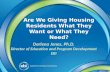 Are We Giving Housing Residents What They Want or What They Need? Darlena Jones, Ph.D. Director of Education and Program Development EBI.