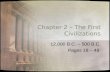 Chapter 2 – The First Civilizations 12,000 B.C. – 500 B.C. Pages 18 – 49.