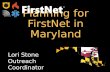 Planning for FirstNet in Maryland TM Lori Stone Outreach Coordinator.